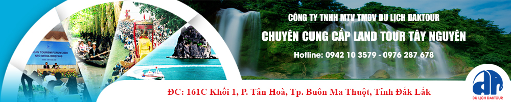 LAND TOUR ĐẮK LẮK 3N2Đ (29/4 - 1/5) LAND TOUR ĐẮK LẮK 3N2Đ (29/4 - 1/5)